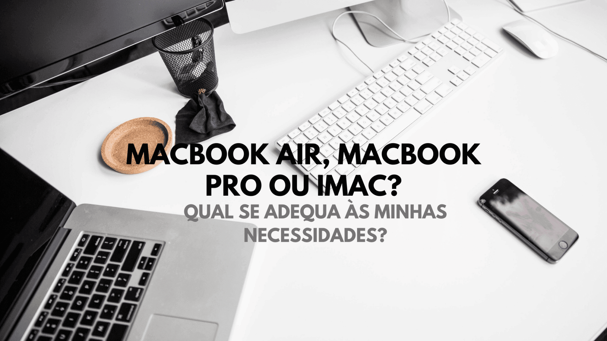 MACBOOK AIR, PRO OU IMAC: qual o computador apple ideal para mim? 9 MACBOOK AIR, PRO OU IMAC: qual o computador apple ideal para mim? 2