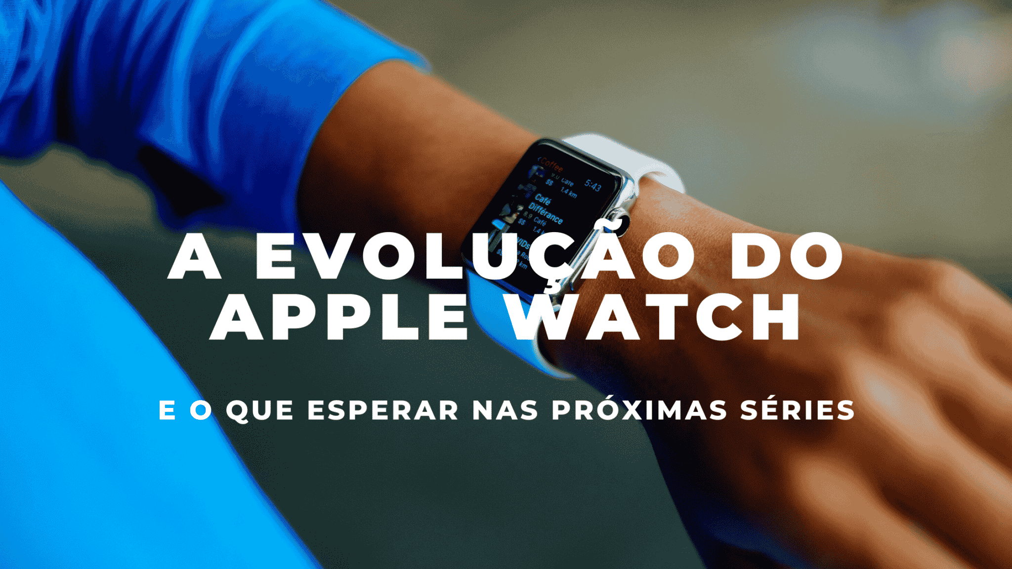 A Evolução do Apple Watch e o que Esperar 15 A Evolução do Apple Watch e o que Esperar 2