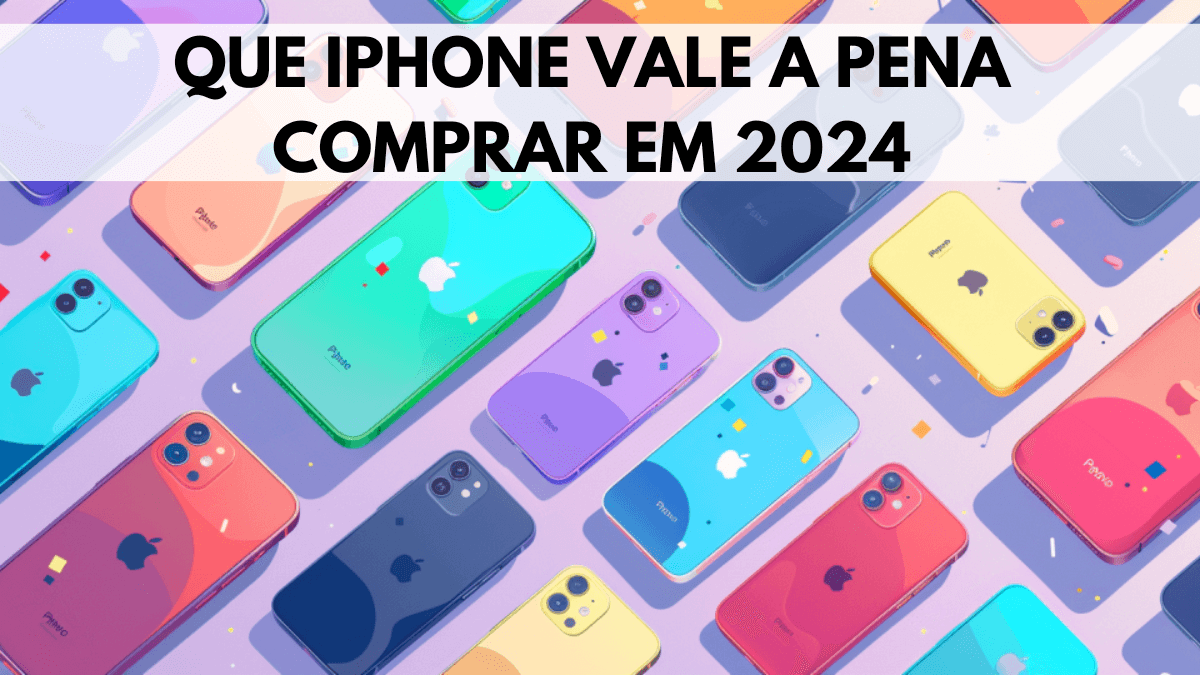 Que iPhone Vale a Pena Comprar em 2024 13 Que iPhone Vale a Pena Comprar em 2024
