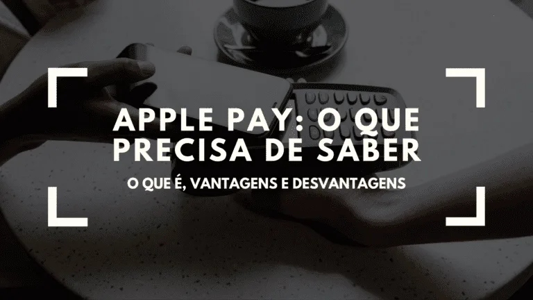 Apple Pay: o que precisa de saber!