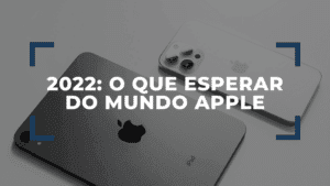 O que esperar da Apple em 2022 4 O que esperar da Apple em 2022 1