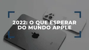 O che esperar da Apple em 2022 1