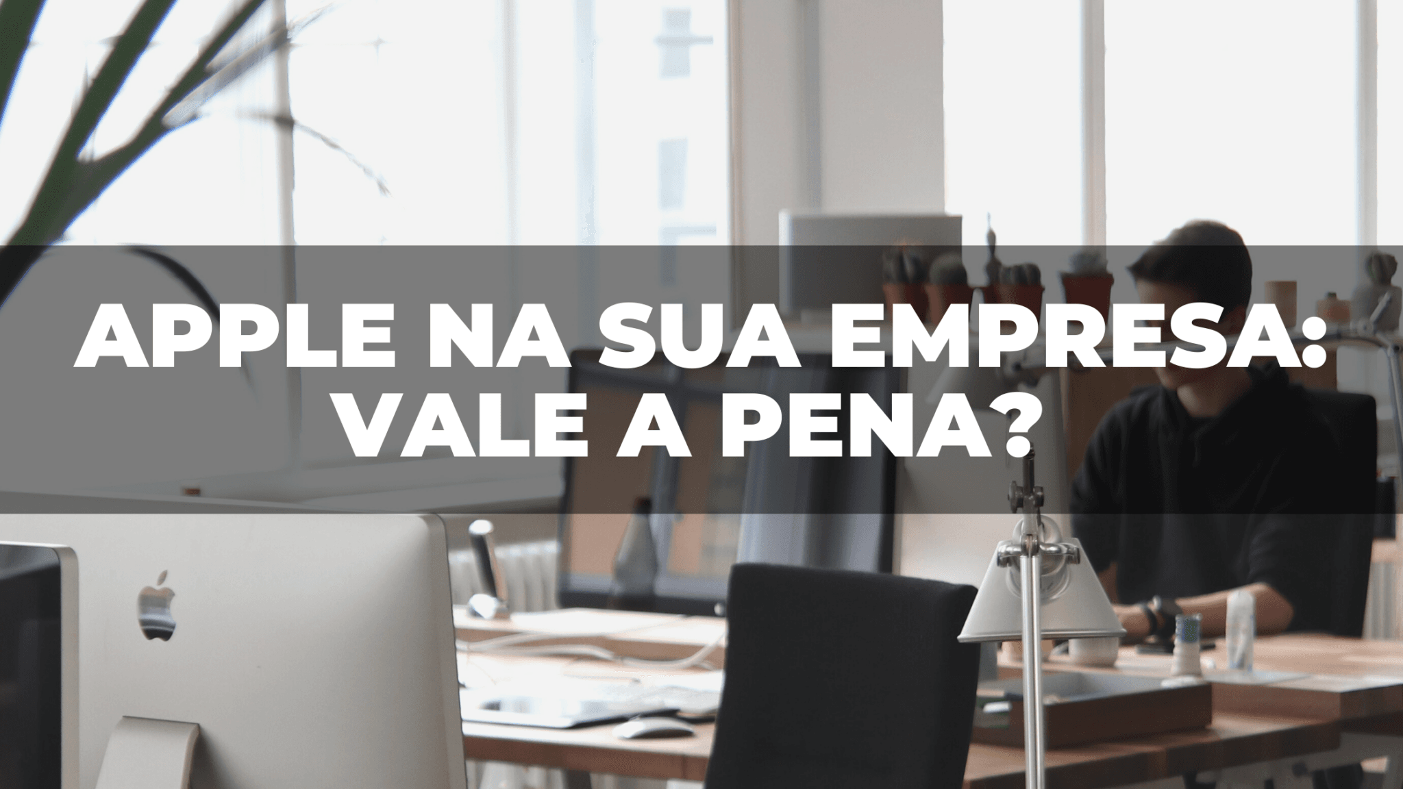 Vale a pena investir em equipamentos Apple para a sua empresa? 15 Vale a pena investir em equipamentos Apple para a sua empresa?