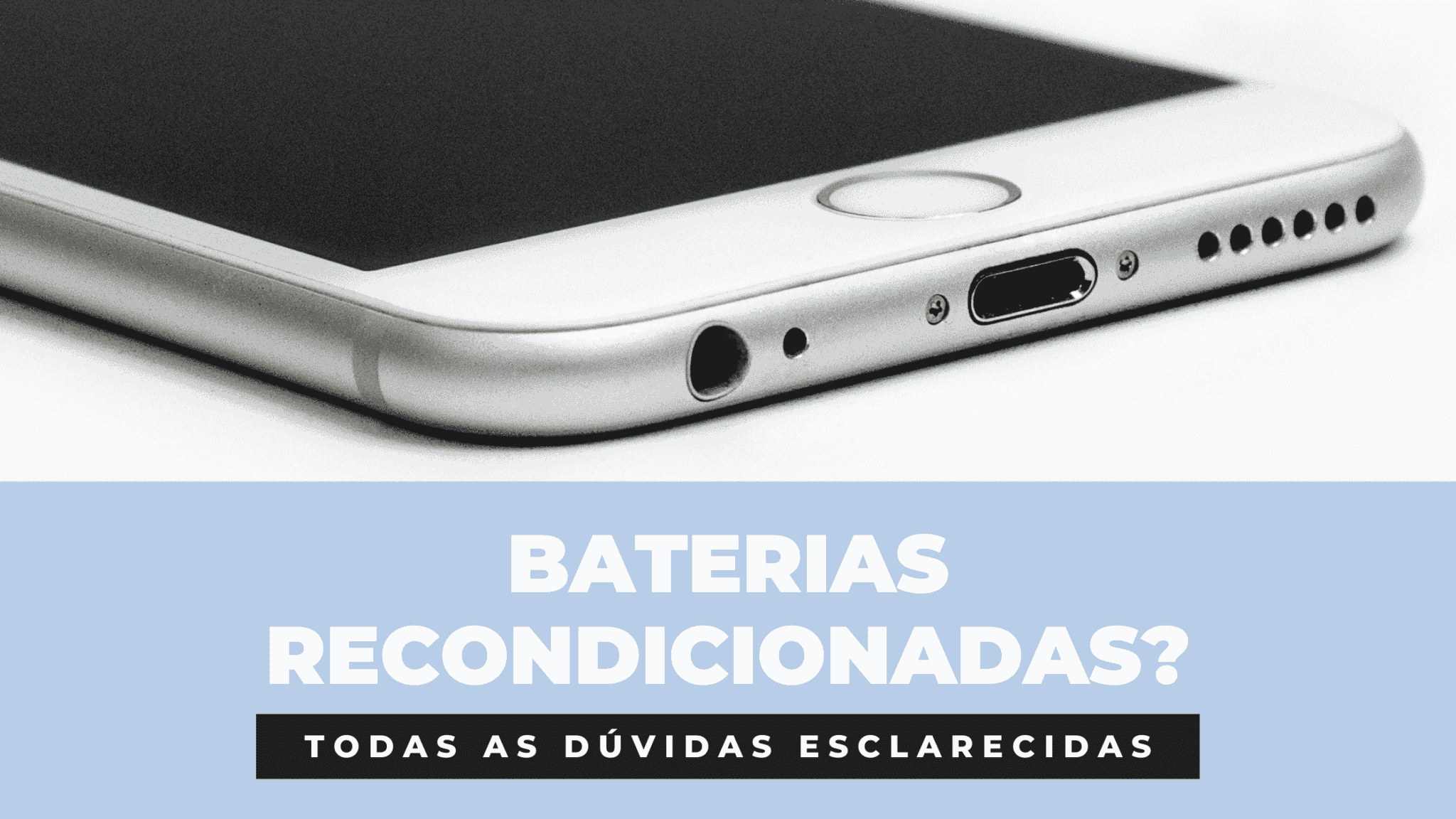 Bateria de Iphones recondicionados? Todas as dúvidas esclarecidas. 6 Bateria de Iphones recondicionados? Todas as dúvidas esclarecidas.