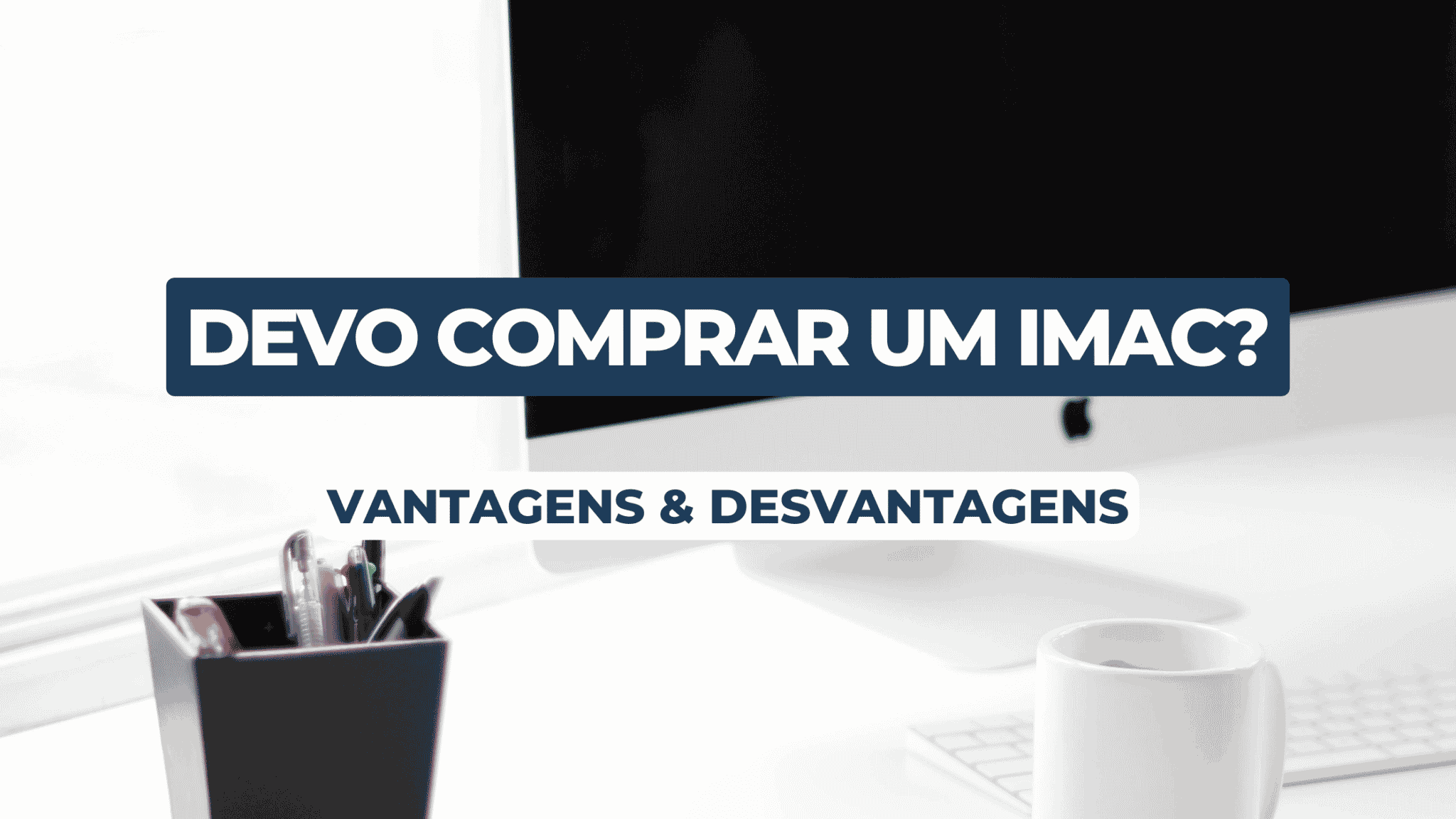 Devo comprar um desktop? Conheça as vantagens e desvantagens do iMac! 2 Devo comprar um desktop? Conheça as vantagens e desvantagens do iMac!