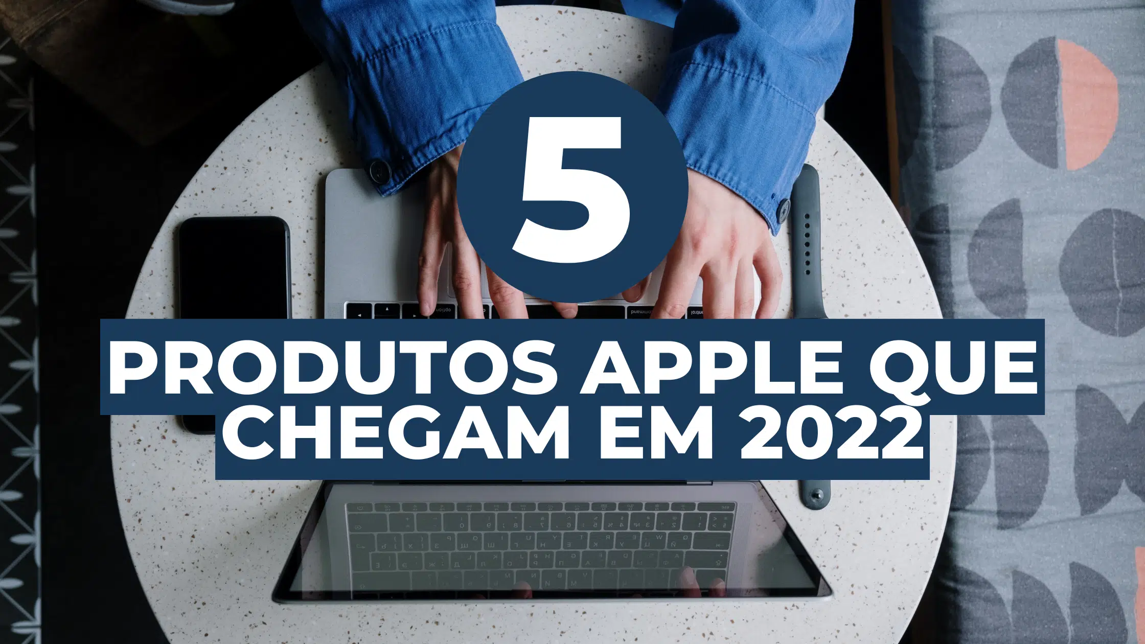 5 Lançamentos da Apple que podem chegar em 2022! 31 5 Lançamentos da Apple que podem chegar em 2022! 3