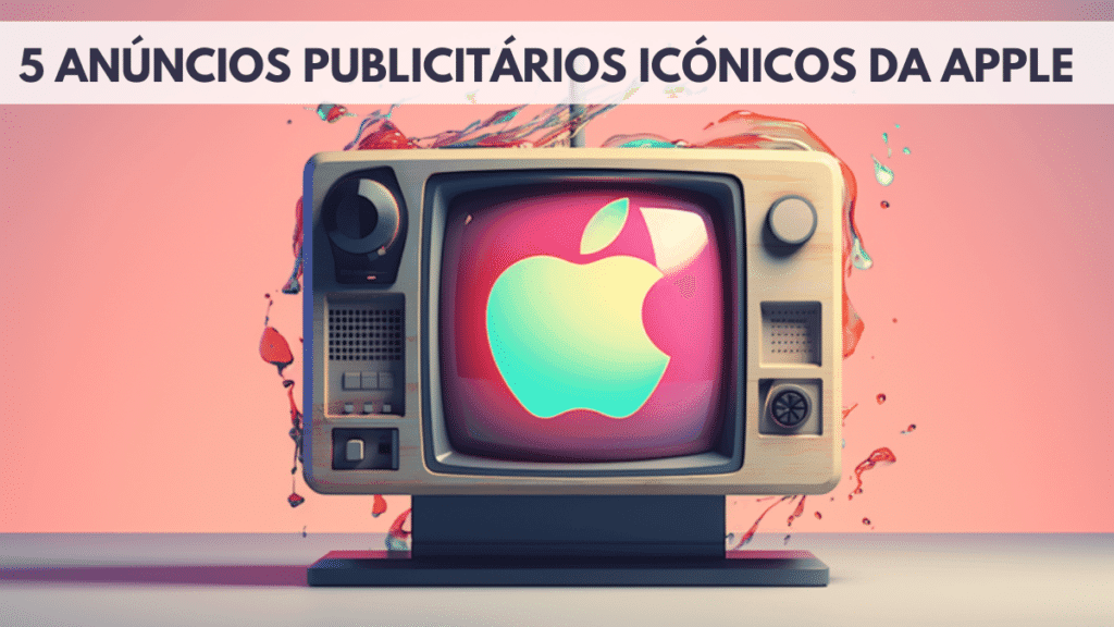 5 Anúncios Publicitários Icónicos da Apple 2 anúncios publicitários icónicos da Apple
