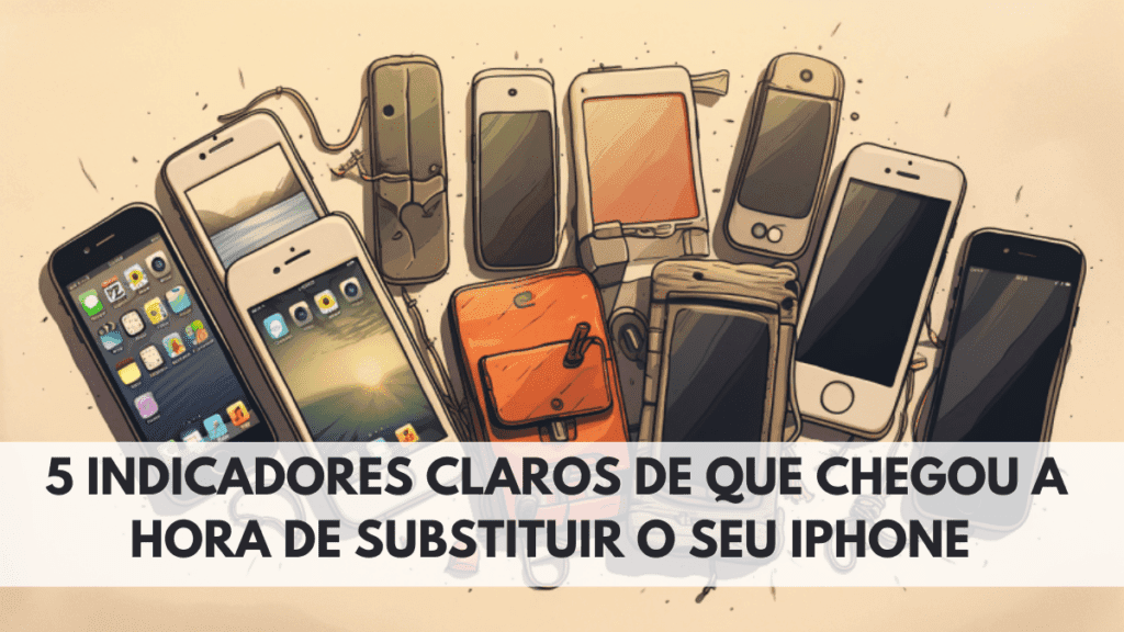 5 Indicadores Claros de que Chegou a Hora de Substituir o seu iPhone 2 5 Indicadores Claros de que Chegou a Hora de Substituir o seu iPhone