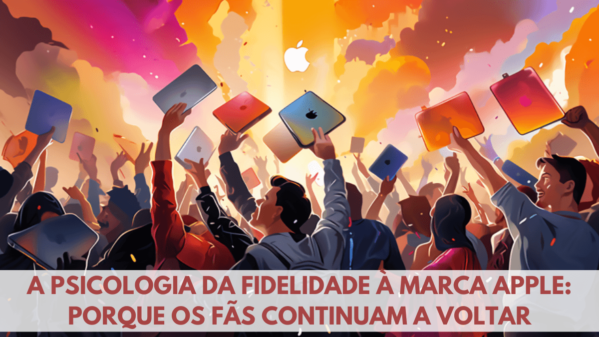 A Psicologia da Fidelidade à Marca Apple: Porque os Fãs Continuam a Voltar 1