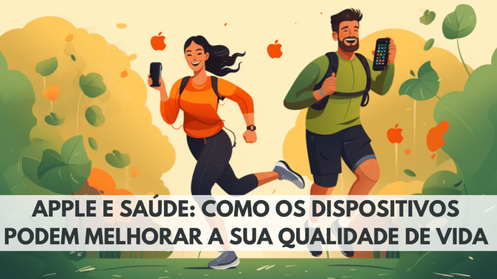 Apple e Saúde: Como os Dispositivos Podem Melhorar a sua Qualidade de Vida 2 Apple e Saúde