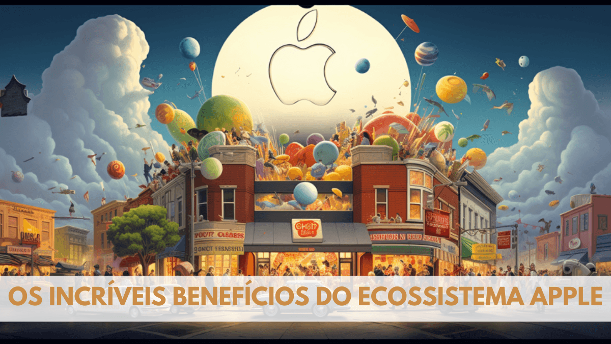 Os Incríveis Benefícios do Ecossistema Apple 1