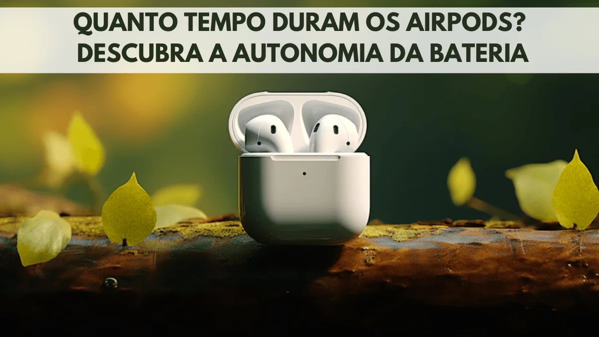 Quanto Tempo Duram os AirPods? Scopri a Autonomia da Batteria 10 Quanto Tempo Duram os AirPods? Scopri a Autonomia da Batteria 1