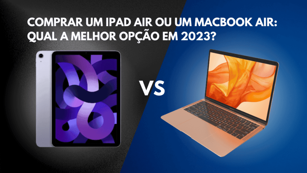 Comprar um iPad Air ou um MacBook Air: Qual a Melhor Opção em 2024? 2 Comprar um iPad Air ou um MacBook Air