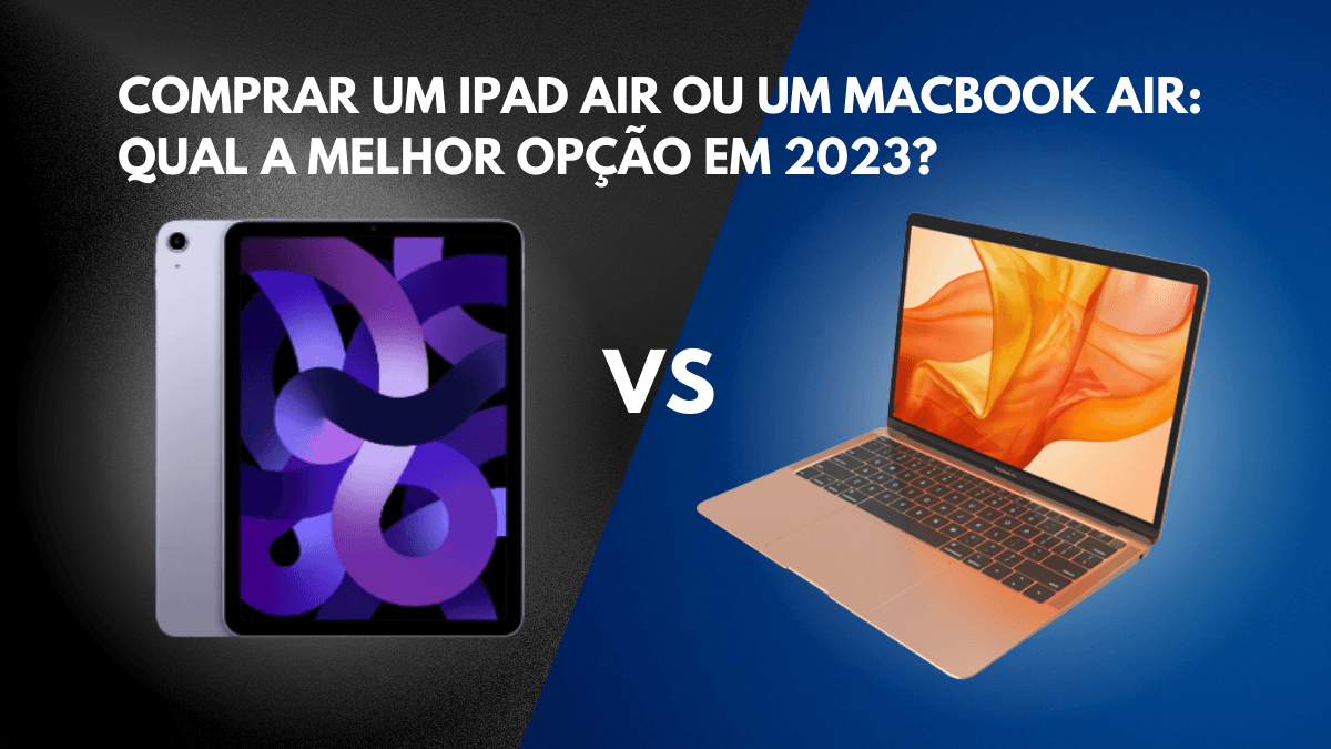 Comprar um iPad Air ou um MacBook Air