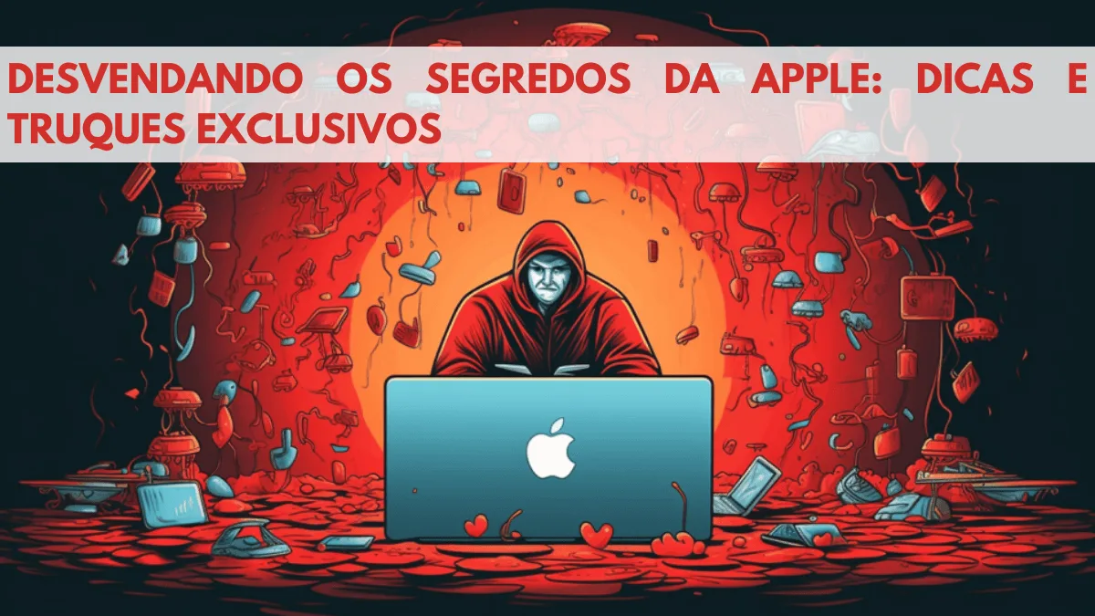 Desvendando os Segredos da Apple: Dicas e Truques Exclusivos 18 Segredos da Apple