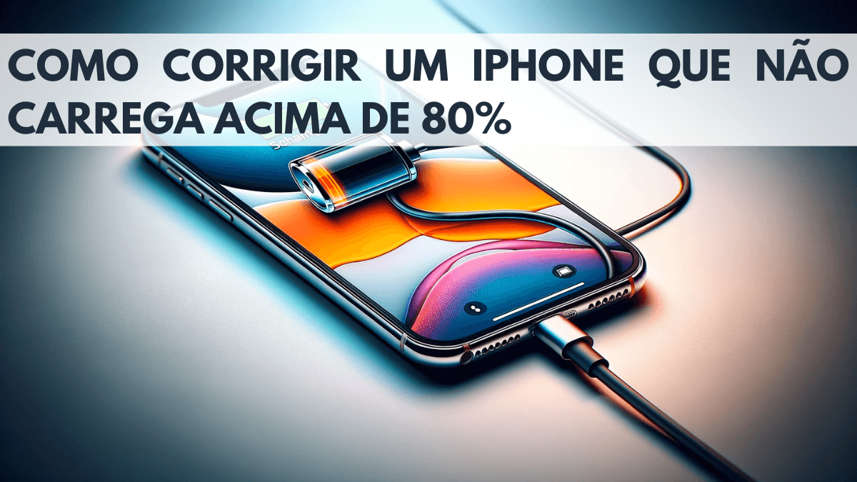 Solucionar - iPhone Não Carrega Acima de 80% 1