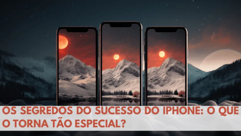 Os Segredos do Sucesso do iPhone 2024