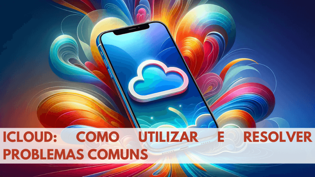 iCloud: Como Utilizar e Resolver Problemas Comuns 2 iCloud Como Utilizar e Resolver Problemas Comuns
