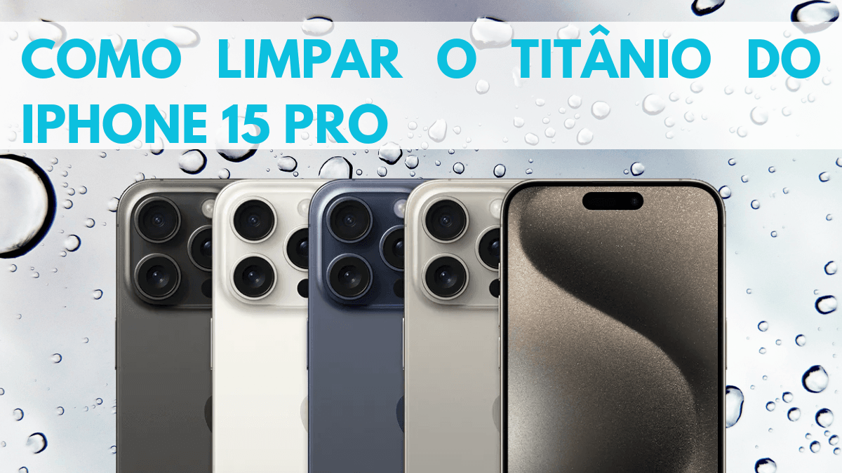 Como Limpar o Titânio do iPhone 15 Pro 2 Como limpar o Titânio do iPhone 15 Pro